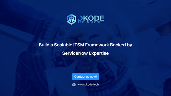 Build a Scalable ITSM Framework Backed by ServiceNow Expertise