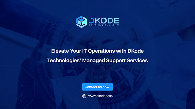 Elevate Your IT Operations with DKode Technologies’ Managed Support Services