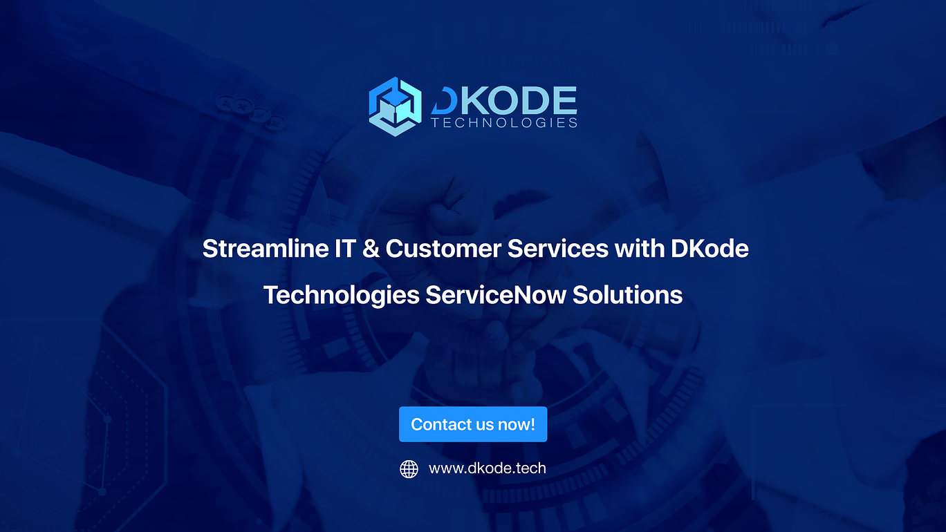 Streamline IT & Customer Services with DKode Technologies ServiceNow Solutions