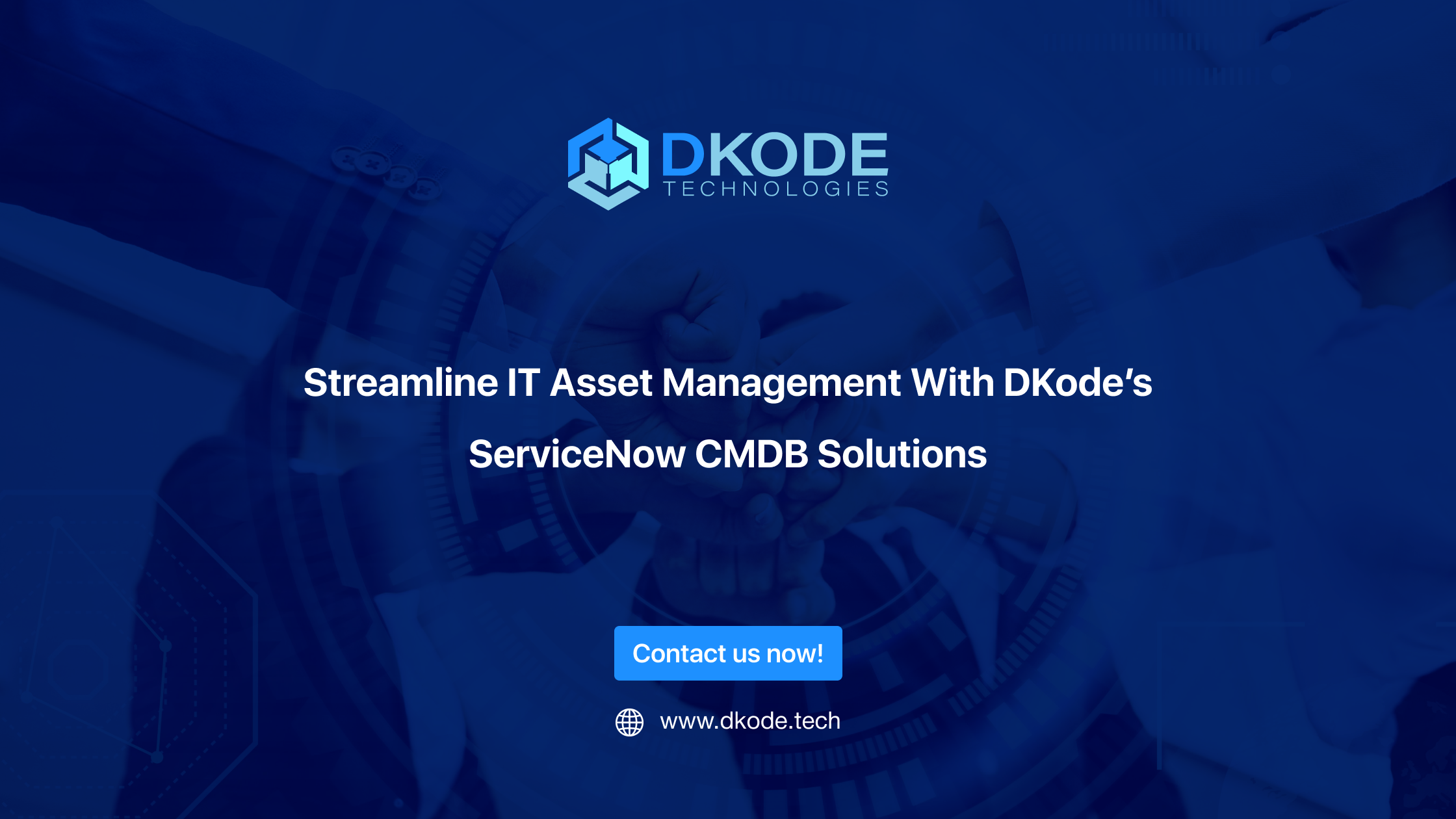 Streamline IT Asset Management With DKode’s ServiceNow CMDB Solutions